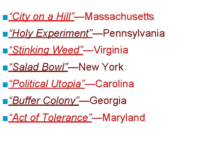 ■“City on a Hill”—Massachusetts ■“Holy Experiment”—Pennsylvania ■“Stinking Weed”—Virginia ■“Salad Bowl”—New York ■“Political Utopia”—Carolina ■“Buffer