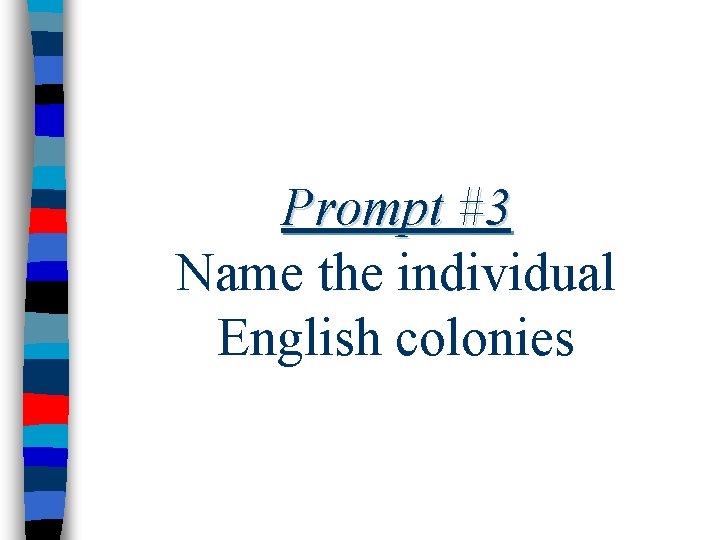 Prompt #3 Name the individual English colonies 