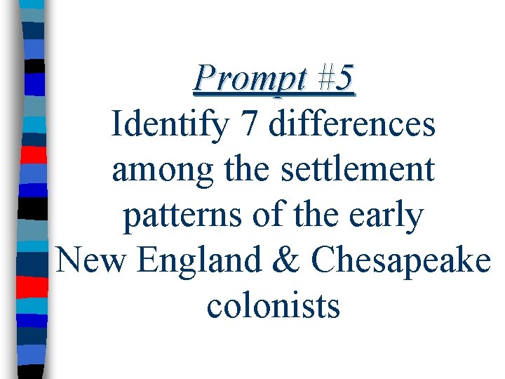 Prompt #5 Identify 7 differences among the settlement patterns of the early New England