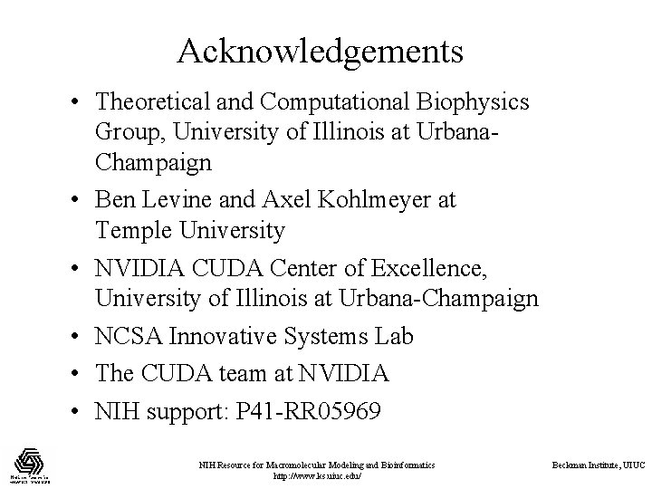 Acknowledgements • Theoretical and Computational Biophysics Group, University of Illinois at Urbana. Champaign •