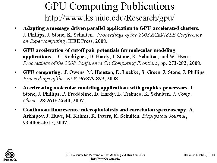 GPU Computing Publications http: //www. ks. uiuc. edu/Research/gpu/ • Adapting a message-driven parallel application