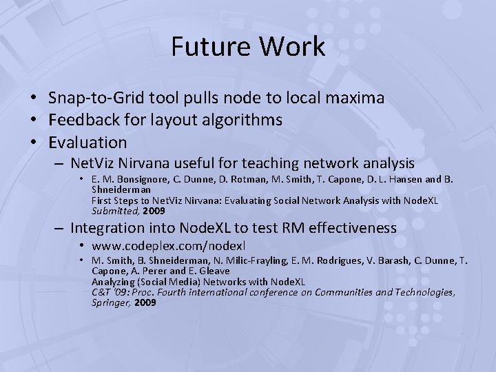 Future Work • Snap-to-Grid tool pulls node to local maxima • Feedback for layout Future Work • Snap-to-Grid tool pulls node to local maxima • Feedback for layout