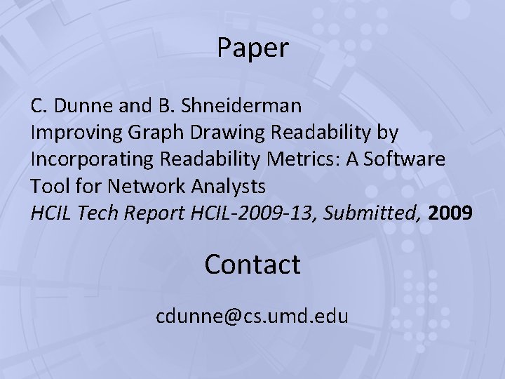 Paper C. Dunne and B. Shneiderman Improving Graph Drawing Readability by Incorporating Readability Metrics: Paper C. Dunne and B. Shneiderman Improving Graph Drawing Readability by Incorporating Readability Metrics: