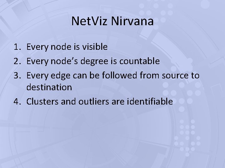 Net. Viz Nirvana 1. Every node is visible 2. Every node’s degree is countable Net. Viz Nirvana 1. Every node is visible 2. Every node’s degree is countable