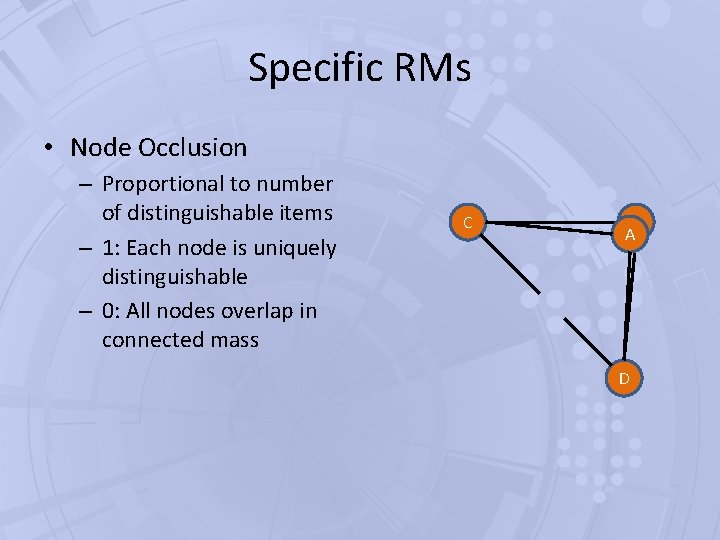 Specific RMs • Node Occlusion – Proportional to number of distinguishable items – 1: Specific RMs • Node Occlusion – Proportional to number of distinguishable items – 1: