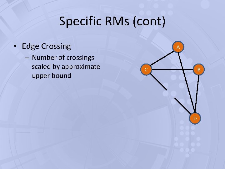Specific RMs (cont) • Edge Crossing – Number of crossings scaled by approximate upper Specific RMs (cont) • Edge Crossing – Number of crossings scaled by approximate upper