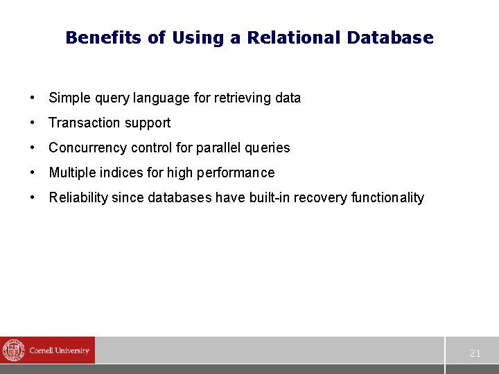 Benefits of Using a Relational Database • Simple query language for retrieving data •