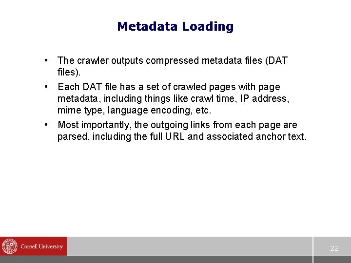 Metadata Loading • The crawler outputs compressed metadata files (DAT files). • Each DAT