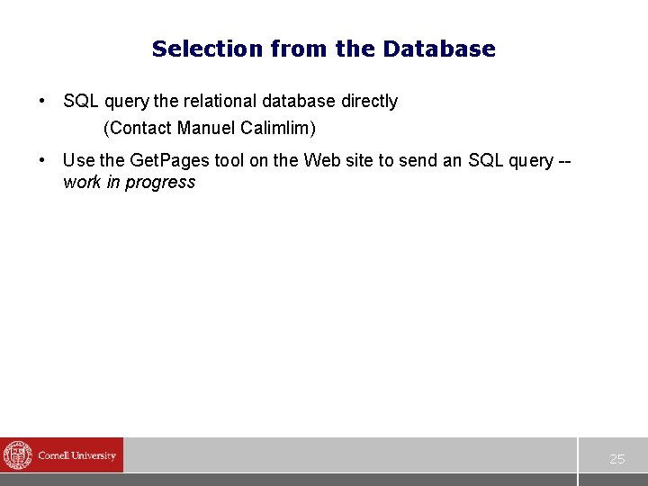 Selection from the Database • SQL query the relational database directly (Contact Manuel Calimlim)