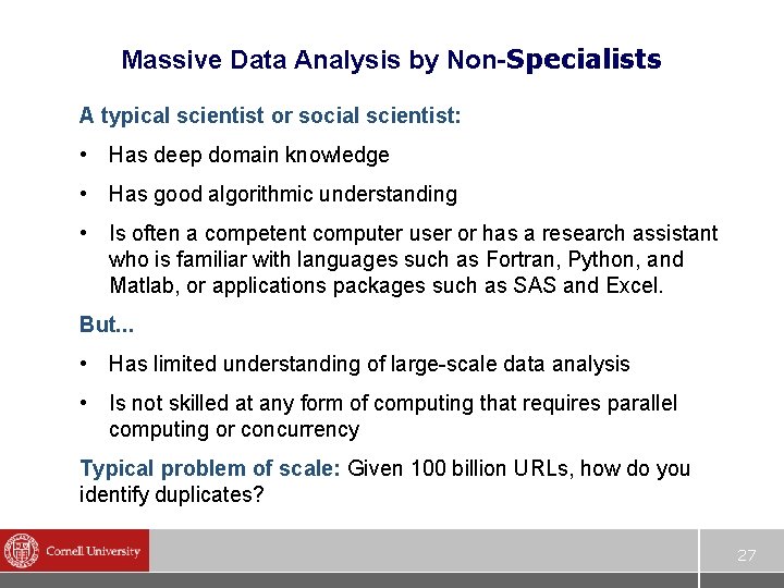 Massive Data Analysis by Non-Specialists A typical scientist or social scientist: • Has deep