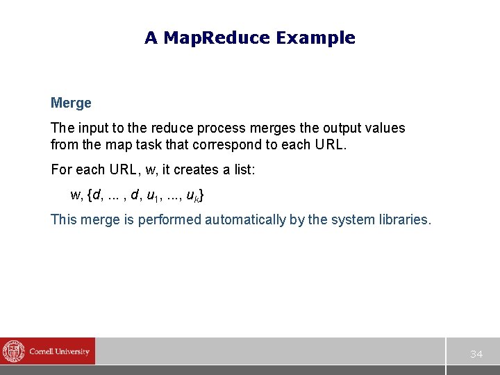 A Map. Reduce Example Merge The input to the reduce process merges the output