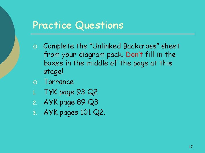 Practice Questions ¡ ¡ 1. 2. 3. Complete the “Unlinked Backcross” sheet from your