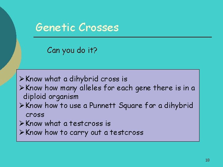 Genetic Crosses Can you do it? ØKnow what a dihybrid cross is ØKnow how
