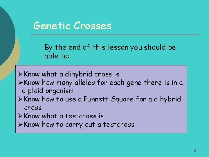 Genetic Crosses By the end of this lesson you should be able to: ØKnow