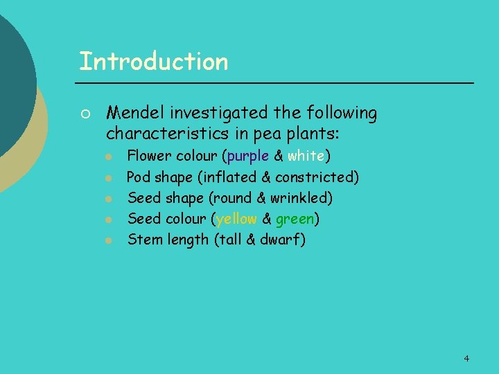 Introduction ¡ Mendel investigated the following characteristics in pea plants: l l l Flower