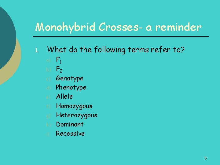 Monohybrid Crosses- a reminder 1. What do the following terms refer to? a) b)