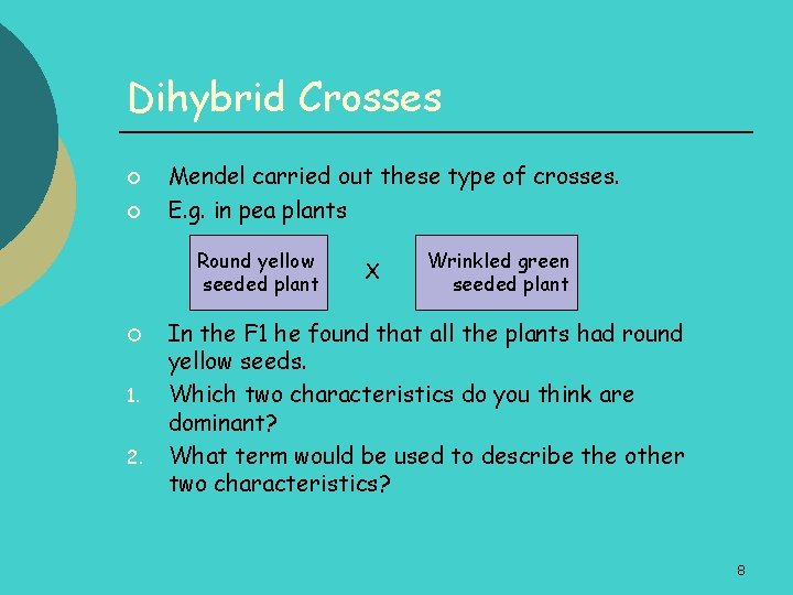 Dihybrid Crosses ¡ ¡ Mendel carried out these type of crosses. E. g. in