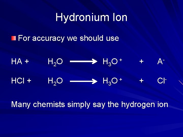 Hydronium Ion For accuracy we should use HA + H 2 O H 3
