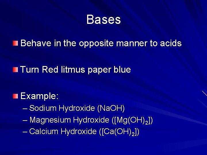 Bases Behave in the opposite manner to acids Turn Red litmus paper blue Example:
