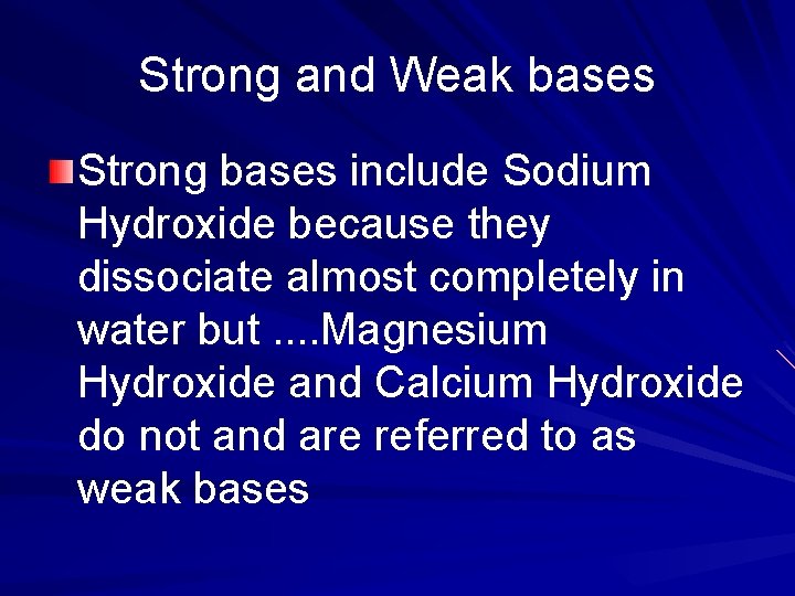 Strong and Weak bases Strong bases include Sodium Hydroxide because they dissociate almost completely