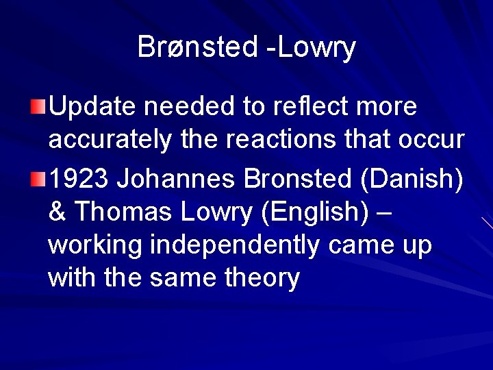 Brønsted -Lowry Update needed to reflect more accurately the reactions that occur 1923 Johannes