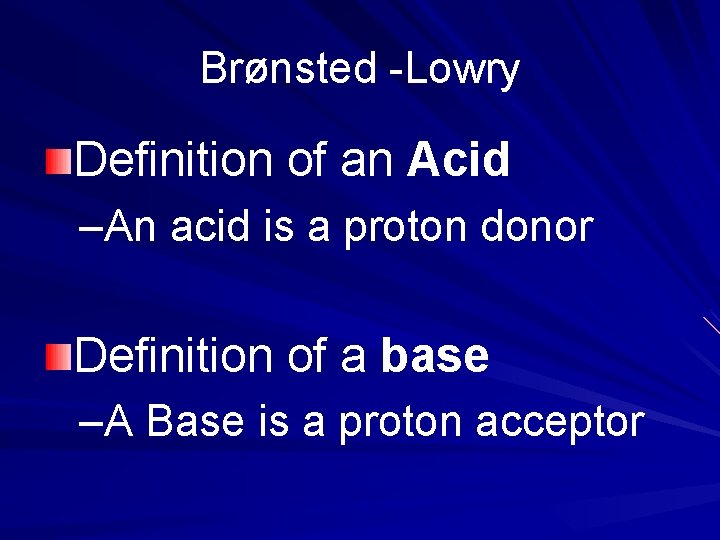 Brønsted -Lowry Definition of an Acid –An acid is a proton donor Definition of
