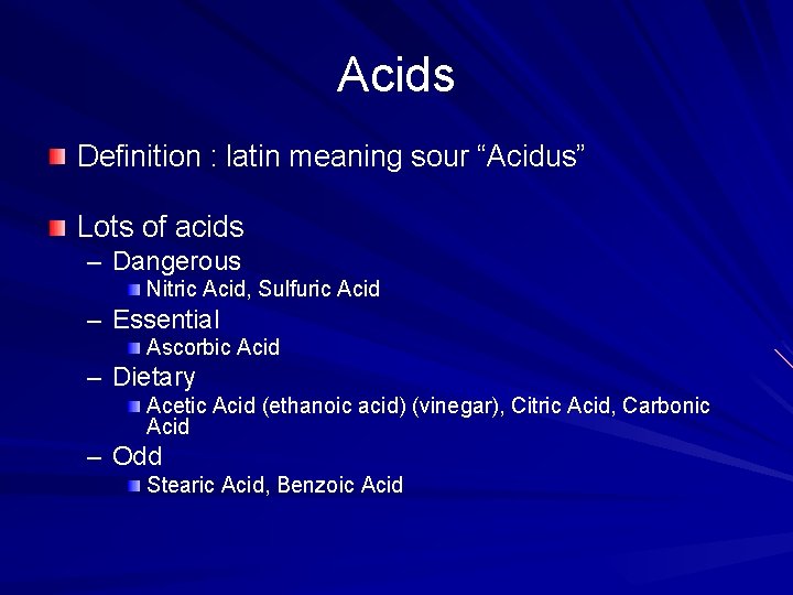 Acids Definition : latin meaning sour “Acidus” Lots of acids – Dangerous Nitric Acid,