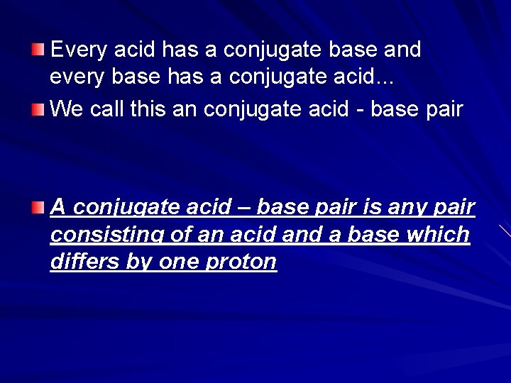 Every acid has a conjugate base and every base has a conjugate acid. .