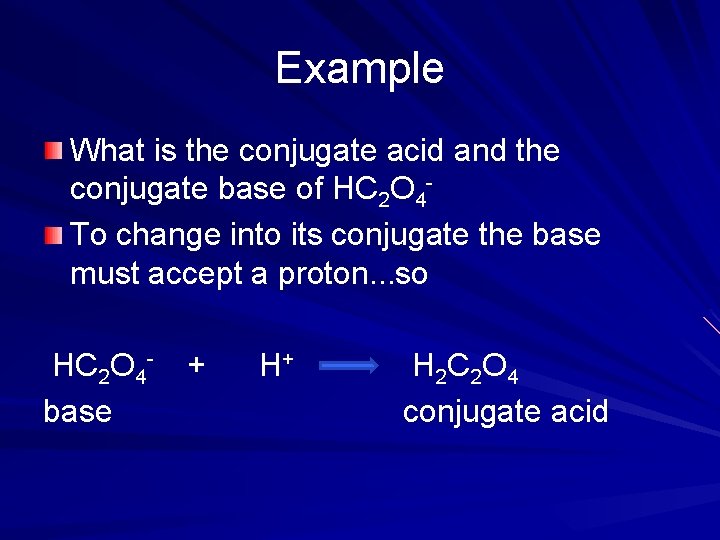 Example What is the conjugate acid and the conjugate base of HC 2 O
