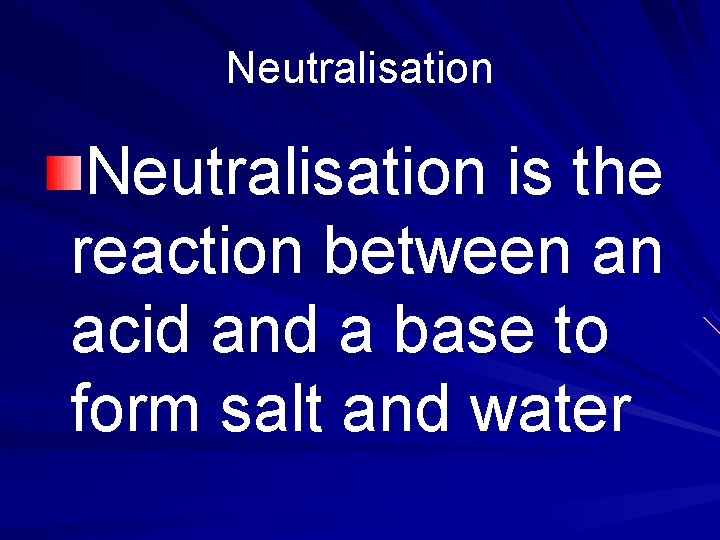 Neutralisation is the reaction between an acid and a base to form salt and