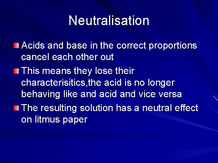 Neutralisation Acids and base in the correct proportions cancel each other out This means