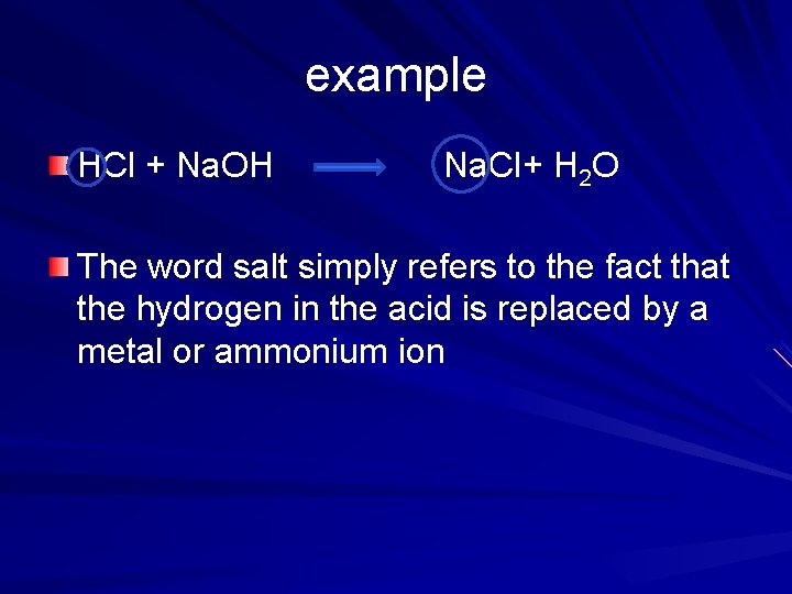 example HCl + Na. OH Na. Cl+ H 2 O The word salt simply