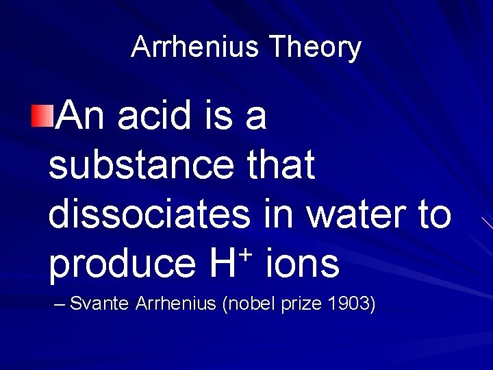 Arrhenius Theory An acid is a substance that dissociates in water to + produce