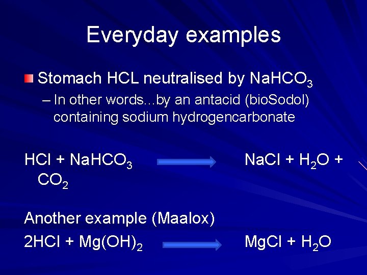 Everyday examples Stomach HCL neutralised by Na. HCO 3 – In other words. .