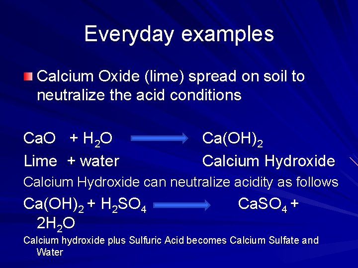 Everyday examples Calcium Oxide (lime) spread on soil to neutralize the acid conditions Ca.