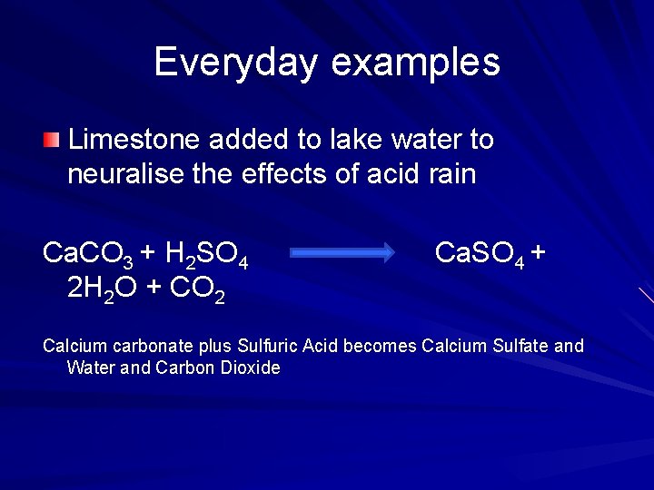 Everyday examples Limestone added to lake water to neuralise the effects of acid rain