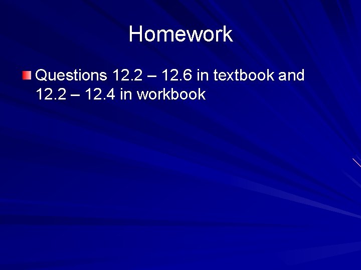 Homework Questions 12. 2 – 12. 6 in textbook and 12. 2 – 12.