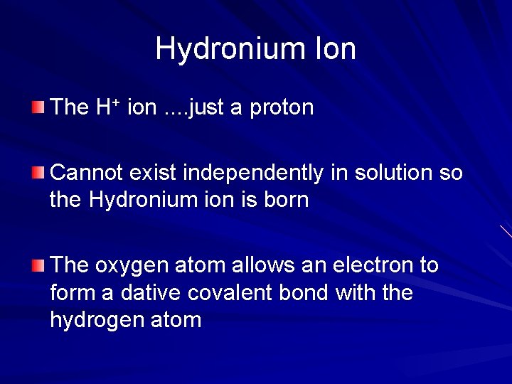 Hydronium Ion The H+ ion. . just a proton Cannot exist independently in solution