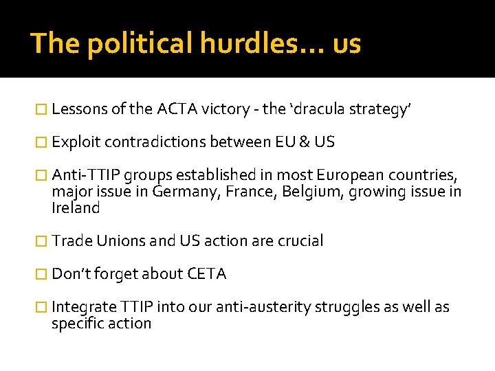 The political hurdles… us � Lessons of the ACTA victory - the ‘dracula strategy’