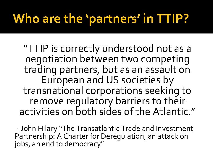 Who are the ‘partners’ in TTIP? “TTIP is correctly understood not as a negotiation