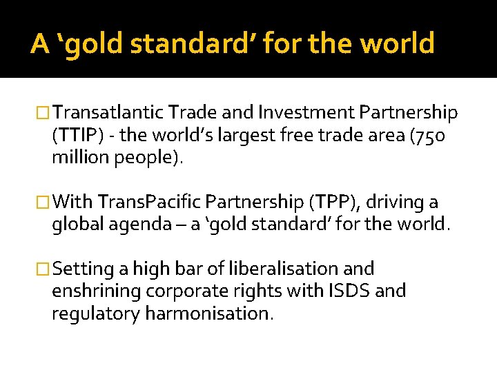 A ‘gold standard’ for the world �Transatlantic Trade and Investment Partnership (TTIP) - the