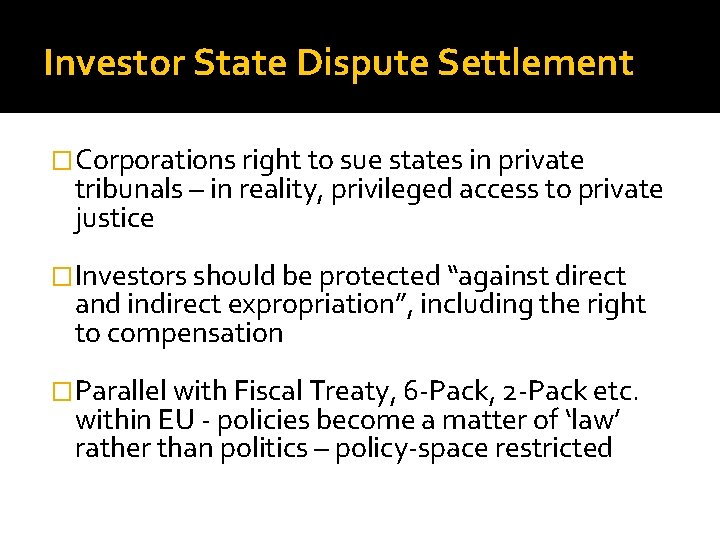 Investor State Dispute Settlement �Corporations right to sue states in private tribunals – in