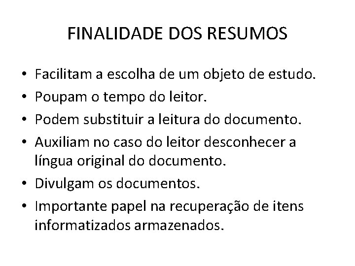 FINALIDADE DOS RESUMOS Facilitam a escolha de um objeto de estudo. Poupam o tempo