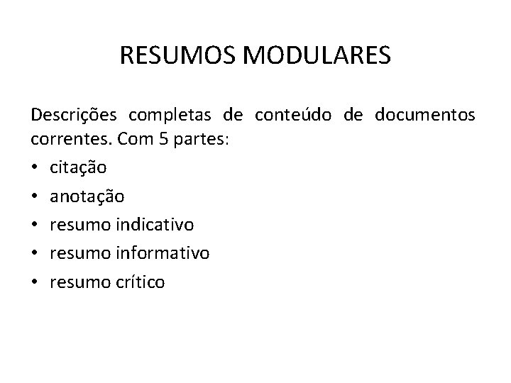 RESUMOS MODULARES Descrições completas de conteúdo de documentos correntes. Com 5 partes: • citação