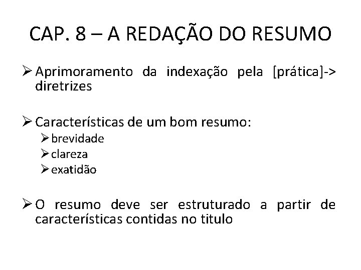 CAP. 8 – A REDAÇÃO DO RESUMO Ø Aprimoramento da indexação pela [prática]-> diretrizes