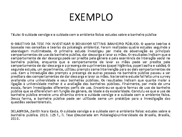 EXEMPLO Título: O cuidado consigo e o cuidado com o ambiente físico: estudos sobre