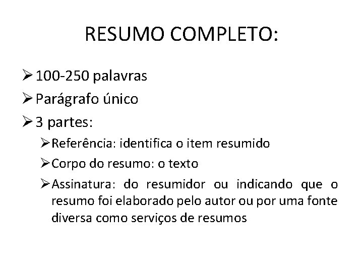 RESUMO COMPLETO: Ø 100 -250 palavras Ø Parágrafo único Ø 3 partes: ØReferência: identifica