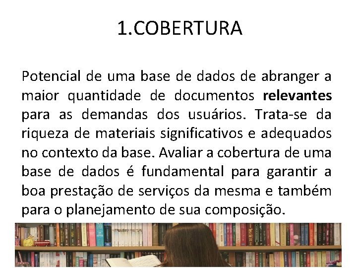 1. COBERTURA Potencial de uma base de dados de abranger a maior quantidade de