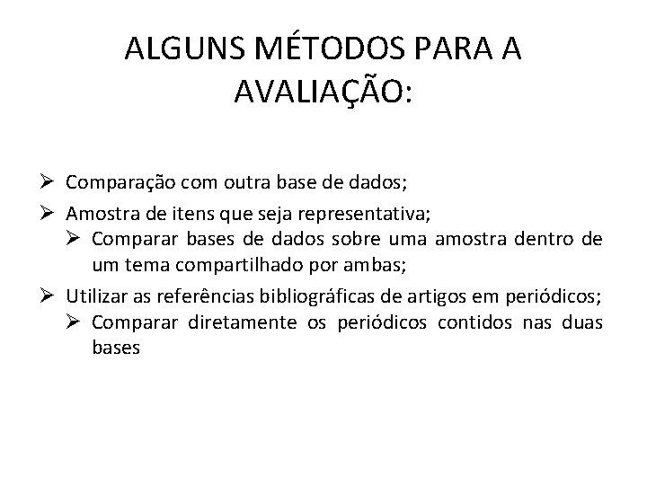 ALGUNS MÉTODOS PARA A AVALIAÇÃO: Ø Comparação com outra base de dados; Ø Amostra