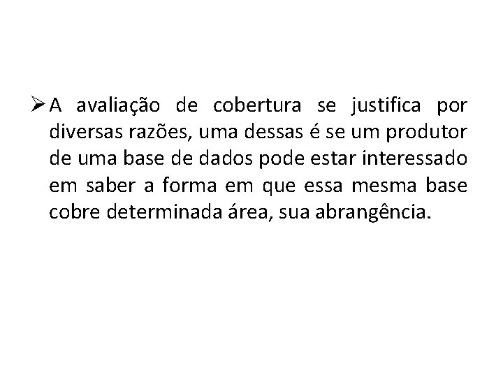 ØA avaliação de cobertura se justifica por diversas razões, uma dessas é se um